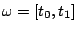 $ \omega = [t_0,t_1]$