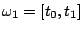 $ \omega_1 = [t_0,t_1]$